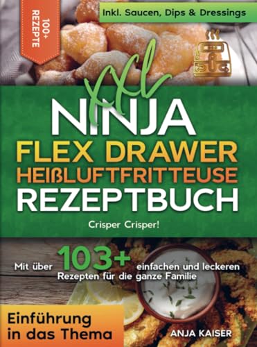 XXL Ninja Flex Drawer Heißluftfritteuse Rezeptbuch: Crisper Crisper! Mit über 103+ einfachen und leckeren Rezepten für die ganze Familie von Bookmundo