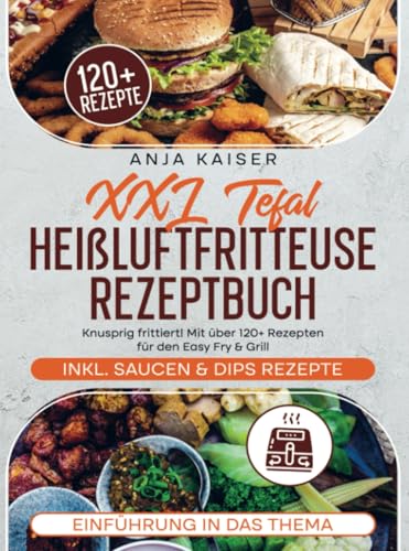 XXL Tefal Heißluftfritteuse Rezeptbuch: Knusprig frittiert! Mit über 120+ Rezepten für den Easy Fry & Grill von Bookmundo