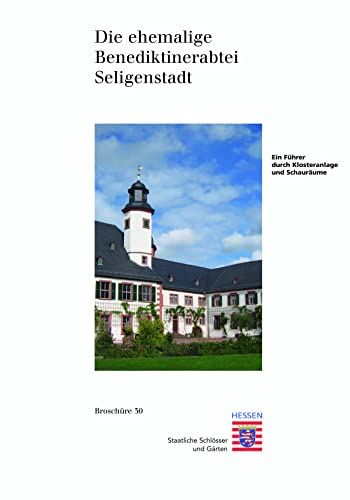 Kloster Seligenstadt: Ein Führer durch Klosteranlage und Schauräume (Historische Baudenkmäler, Parks und Gärten in Hessen / Broschüren - Historische Baudenkmäler, Parks und Gärten in Hessen, Band 30) von Schnell & Steiner