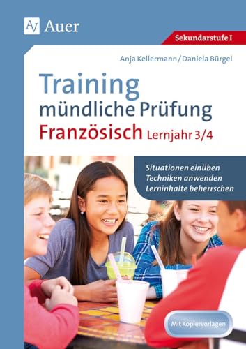 Training mündliche Prüfung Französisch Lj. 3-4: Situationen einüben - Techniken anwenden - Lerninhalte beherrschen (8. bis 10. Klasse) von Auer Verlag i.d.AAP LW