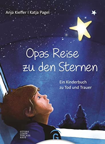 Opas Reise zu den Sternen: Ein Kinderbuch zu Tod und Trauer - ab 6 Jahren