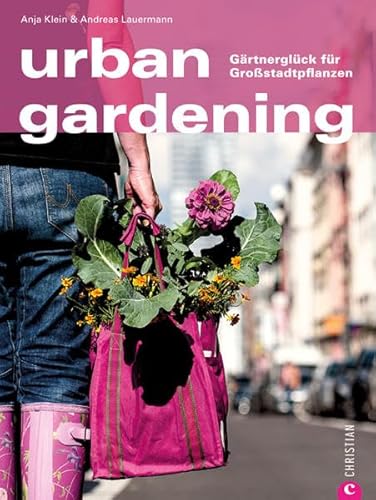 Urban Gardening - Gärtnern in der Stadt. Auch auf Balkon und Dachterrasse lassen sich Obst und Gemüse anbauen. Ein Ratgeber für Stadtgärtner, mit ... Europas: Gärtnerglück für Großstadtpflanzen