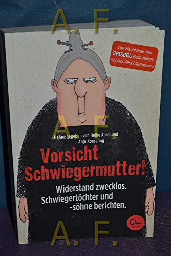 Vorsicht Schwiegermutter!: Widerstand zwecklos. Schwiegertöchter und -söhne berichten.