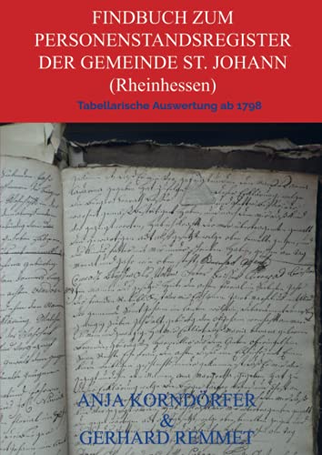 Findbuch zum Personenstandsregister der Gemeinde St. Johann / Rheinhessen: Tabellarische Auswertung ab 1798