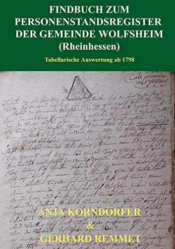 Findbuch zum Personenstandsregister der Gemeinde Wolfsheim / Rheinhessen: Tabellarische Auswertung ab 1798