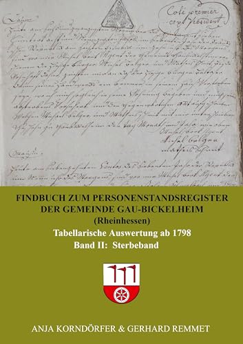Findbuch zum Personenstandsregister der Gemeinde Gau-Bickelheim/Rheinhessen: Tabellarische Auswertung ab 1798 Band II Sterbeband von Bookmundo