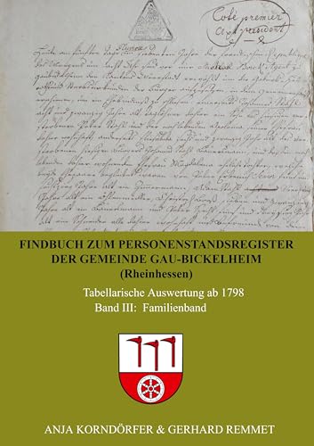 Findbuch zum Personenstandsregister der Gemeinde Gau-Bickelheim/Rheinhessen: Tabellarische Auswertung ab 1798 Band III Familienband von Bookmundo