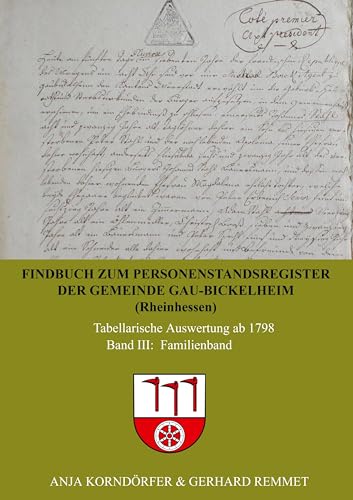 Findbuch zum Personenstandsregister der Gemeinde Gau-Bickelheim/Rheinhessen: Tabellarische Auswertung ab 1798 Band III Familienband
