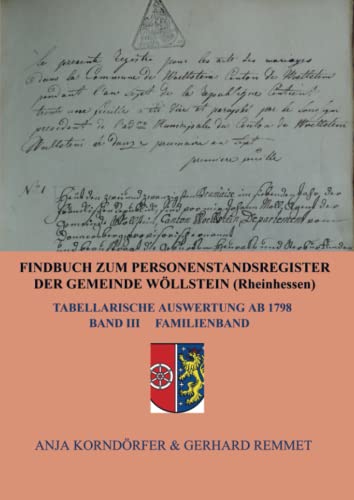 Findbuch zum Personenstandsregister der Gemeinde Wöllstein/ Rheinhessen: Tabellarische Auswertung ab 1798 Band III Familienband