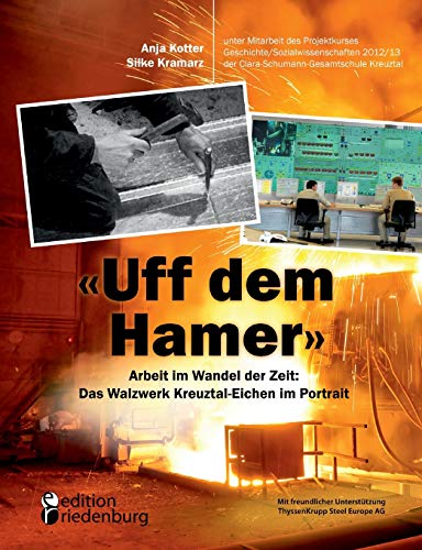 "Uff dem Hamer" - Arbeit im Wandel der Zeit: Das Walzwerk Kreuztal-Eichen im Portrait