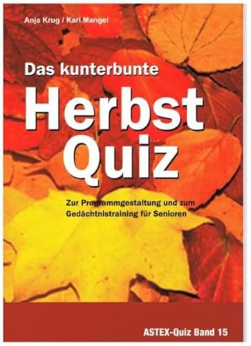 Das kunterbunte Herbstquiz - Zur Programmgestaltung und zum Gedächtnistraining für Senioren: Zur Programmgestaltung und zum Gedächtnistraining in der ... in der Altenhilfe und Altenarbeit)