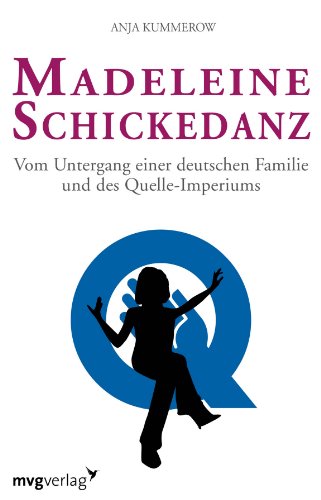 Madeleine Schickedanz: Vom Untergang einer deutschen Familie und des Quelle-Imperiums von mvg Verlag