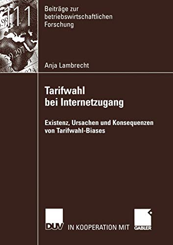 Tarifwahl bei Internetzugang: Existenz, Ursachen und Konsequenzen von Tarifwahl-Biases (Beiträge zur betriebswirtschaftlichen Forschung, Band 111) von Deutscher Universitätsverlag