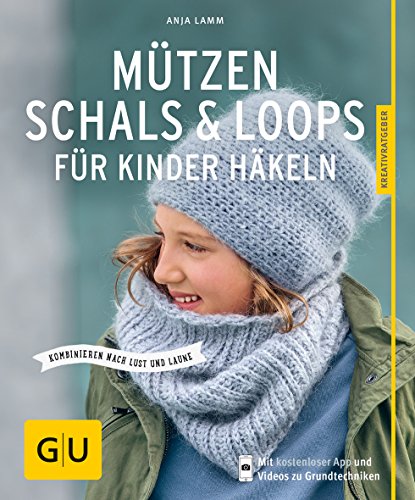 Mützen, Schals & Loops für Kinder häkeln: Kombinieren nach Lust und Laune (GU DIY) von Gräfe und Unzer