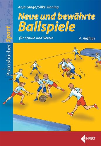 Neue und bewährte Ballspiele: für Schule und Verein Neue und bewährte Ballspiele: für Schule und Verein von Limpert Verlag GmbH
