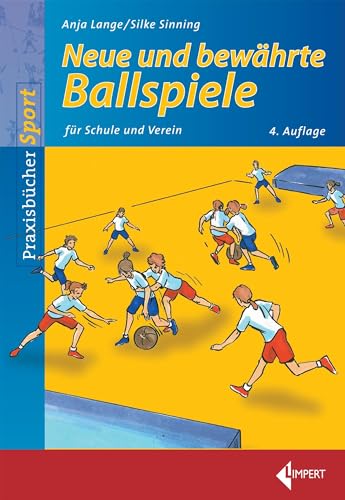 Neue und bewährte Ballspiele: für Schule und Verein von Limpert Verlag GmbH