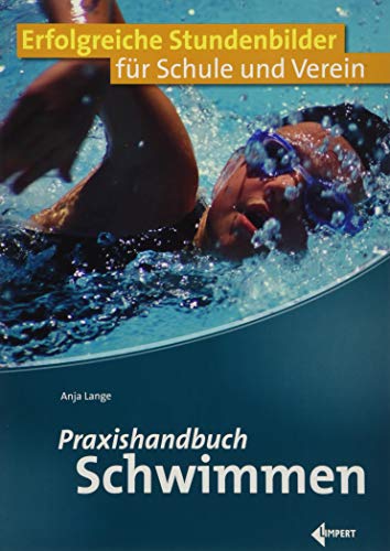 Praxishandbuch Schwimmen: Erfolgreiche Stundenbilder für Schule und Verein Praxishandbuch Schwimmen: Erfolgreiche Stundenbilder für Schule und Verein