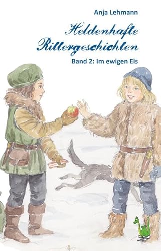Heldenhafte Rittergeschichten Band 2 - Im ewigen Eis