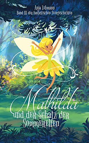 Mathilda und der Schatz der Sommerelfen: Band 3 der fantastischen Feengeschichten (Die fantastischen Feengeschichten) von bpa media GmbH (Nova MD)