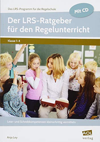 Der LRS-Ratgeber für den Regelunterricht: Lese- und Schreibkompetenzen kleinschrittig vermitteln (1. bis 4. Klasse) (Das LRS-Programm für die Regelschule (GS)) von AOL-Verlag i.d. AAP LW