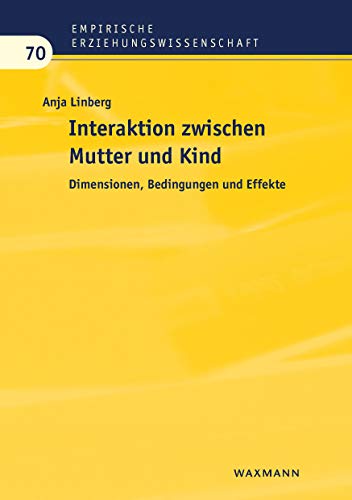 Interaktion zwischen Mutter und Kind: Dimensionen, Bedingungen und Effekte (Empirische Erziehungswissenschaft) von Waxmann Verlag Gmbh