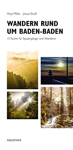 Wandern rund um Baden-Baden: 15 Touren für Spaziergänger und Wanderer von Aquensis Verlag
