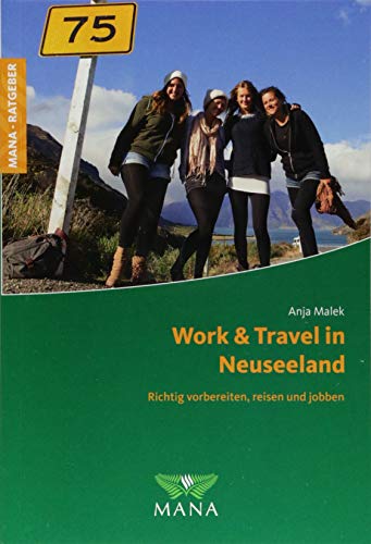 Work & Travel in Neuseeland: Richtig vorbereiten, reisen und jobben von Mana Verlag