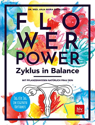 Flowerpower Zyklus in Balance: Mit Pflanzenwissen natürlich Frau sein. Tag für Tag im eigenen Rhythmus (BLV Alternativ- & Naturheilkunde) von Gräfe und Unzer