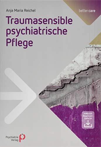 Traumasensible psychiatrische Pflege: Inklusive Downloadmaterial von Psychiatrie-Verlag GmbH