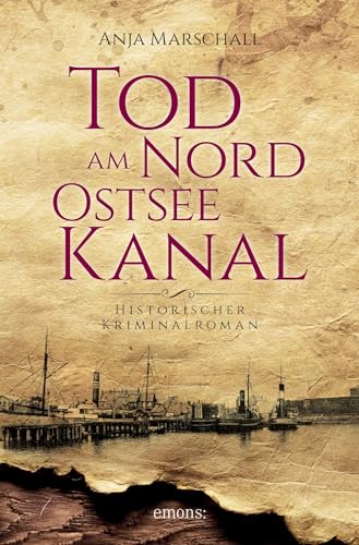 Tod am Nord-Ostseekanal: Historischer Kriminalroman (Hauke Sötje) von Emons Verlag