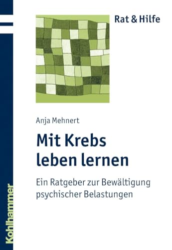 Mit Krebs leben lernen: Ein Ratgeber zur Bewältigung psychischer Belastungen (Rat + Hilfe) von Kohlhammer W.