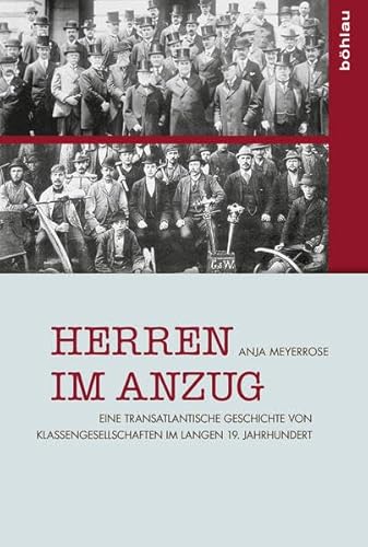 Herren im Anzug: Eine transatlantische Geschichte von Klassengesellschaften im langen 19. Jahrhundert von Bohlau Verlag