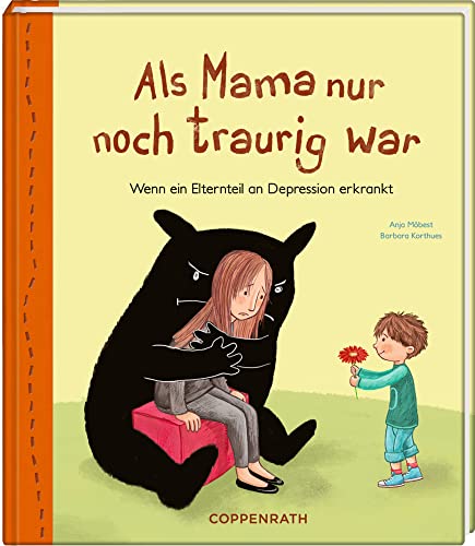 Als Mama nur noch traurig war: Wenn ein Elternteil an Depression erkrankt von Coppenrath