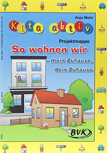 Kita aktiv Projektmappe So wohnen wir – mein Zuhause, dein Zuhause (Kita aktiv: alle Bildungsbereiche, inkl. U3) von Buch Verlag Kempen