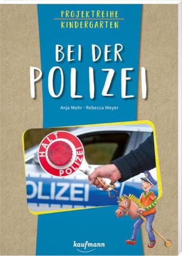 Projektreihe Kindergarten - Bei der Polizei (Projektreihe Kindergarten: Projektarbeit und Projekte für Kindergarten und Kita)