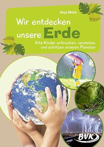 Wir entdecken unsere Erde: Kita-Kinder erforschen, verstehen und schützen unseren Planeten von Buch Verlag Kempen
