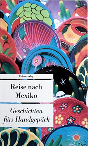 Mexiko fürs Handgepäck - Geschichten und Berichte - Ein Kulturkompass: Geschichten und Berichte – Ein Kulturkompass. Herausgegeben von Anja Oppenheim. ... von Anja Oppenheim. Bücher fürs Handgepäck