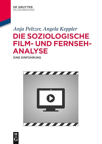 Die soziologische Film- und Fernsehanalyse: Eine Einführung (De Gruyter Studium) von Walter de Gruyter