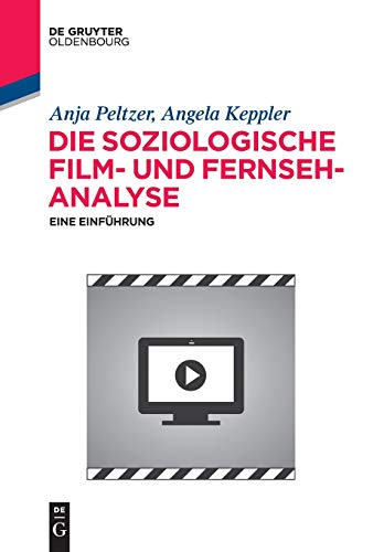 Die soziologische Film- und Fernsehanalyse: Eine Einführung (De Gruyter Studium)