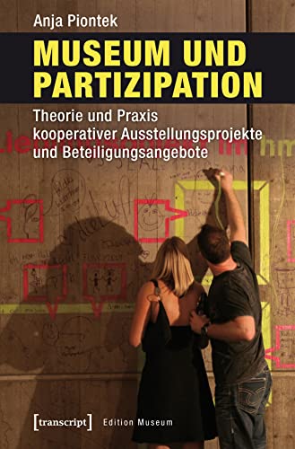 Museum und Partizipation: Theorie und Praxis kooperativer Ausstellungsprojekte und Beteiligungsangebote (Edition Museum) von transcript Verlag