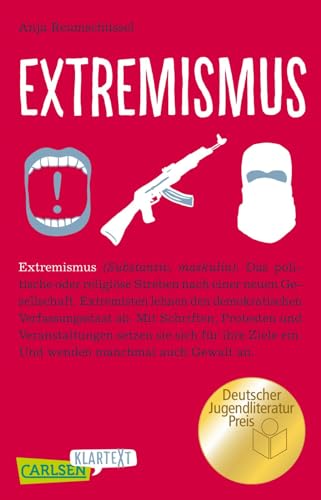 Carlsen Klartext: Extremismus: Preisgekröntes Sachbuch für Jugendliche: Wie Extremismus entsteht und in welchen Formen er auftritt – die komplexen Zusammenhänge einfach vermittelt