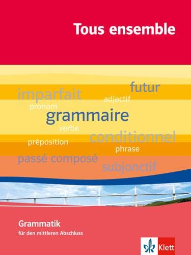 Tous ensemble 1-5: Grammatik für den mittleren Abschluss (Tous ensemble. Ausgabe ab 2004) von Klett