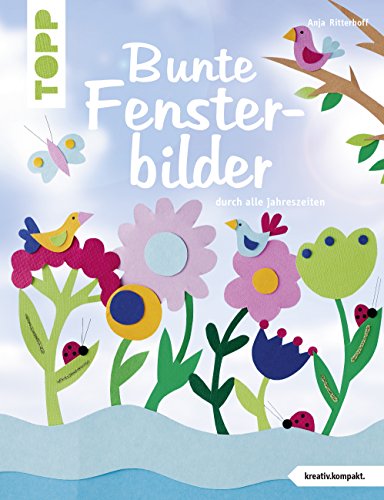 Bunte Fensterbilder durch alle Jahreszeiten (kreativ.kompakt): Mit 15 fröhlichen Szenerien, die jedes Fenster zur Bühne werden lassen.