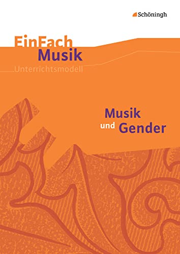 EinFach Musik: Musik und Gender (EinFach Musik: Unterrichtsmodelle für die Schulpraxis) von Schöningh