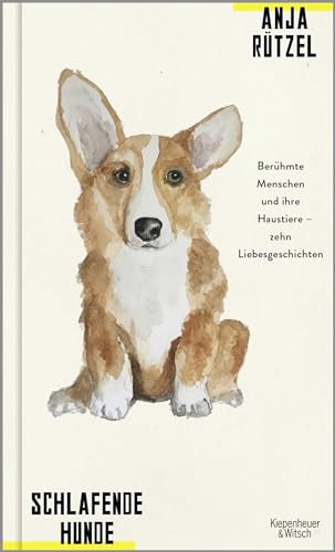 Schlafende Hunde: Berühmte Menschen und ihre Haustiere - zehn Liebesgeschichten Schlafende Hunde: Berühmte Menschen und ihre Haustiere - zehn Liebesgeschichten