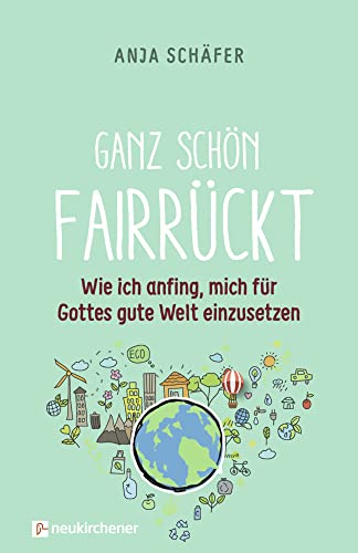 Ganz schön fairrückt: Wie ich anfing, mich für Gottes gute Welt einzusetzen von Neukirchener Verlag