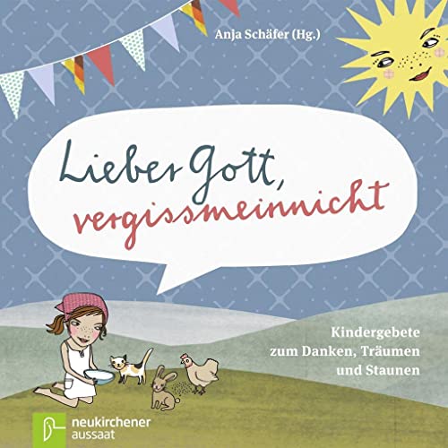 Lieber Gott, vergissmeinnicht: Kindergebete zum Danken, Träumen und Staunen von Neukirchener Verlag