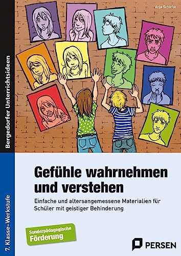 Gefühle wahrnehmen und verstehen: Einfache und altersangemessene Materialien für Schüler mit geistiger Behinderung (7. Klasse bis Werkstufe)