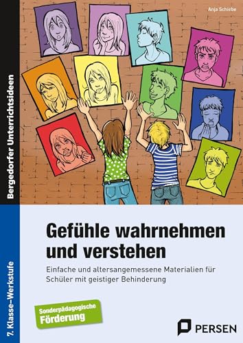 Gefühle wahrnehmen und verstehen: Einfache und altersangemessene Materialien für Schüler mit geistiger Behinderung (7. Klasse bis Werkstufe)