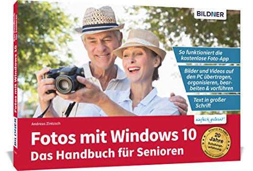 Fotos mit Windows 10 - Das Handbuch für Senioren: Fotos und Videos bearbeiten und organisieren: Die verständliche Anleitung für Einsteiger. Fotos und ... organisieren mit der kostenlosen Foto App. von BILDNER Verlag